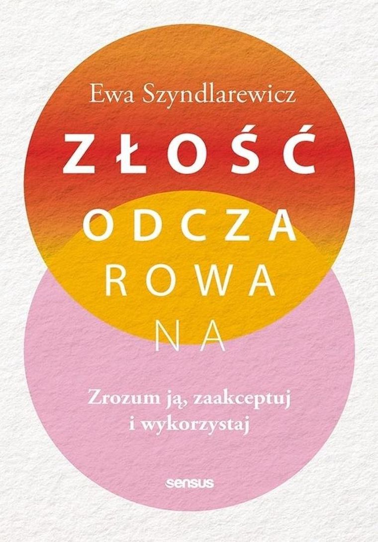 Złość odczarowana. Zrozum ją, zaakceptuj i wykorzystaj