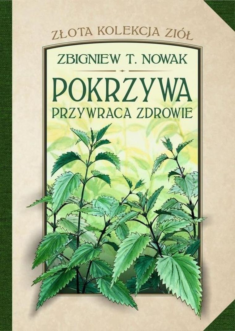 Złota kolekcja ziół. Tom 1. Pokrzywa przywraca zdrowie