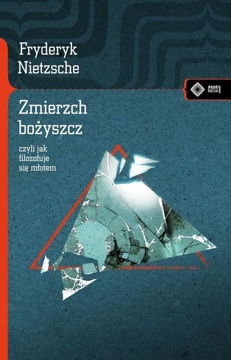 Zmierzch bożyszcz, czyli jak filozofuje się młotem