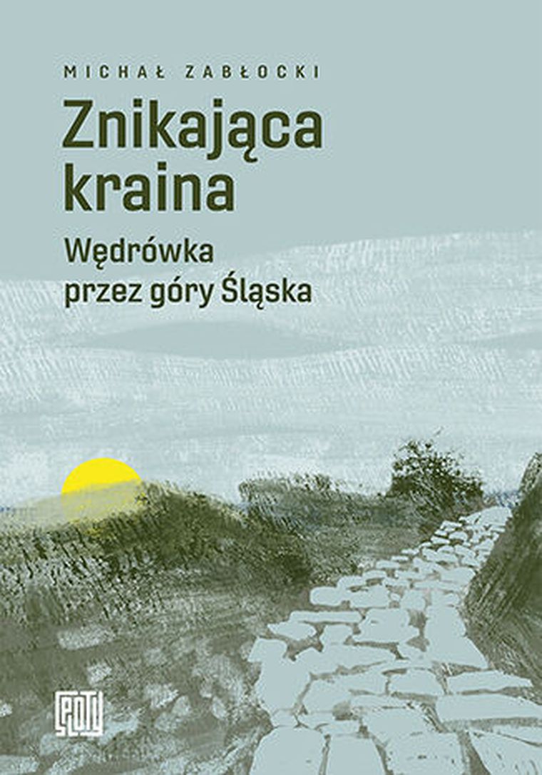 Znikająca kraina. Wędrówka przez góry Śląska