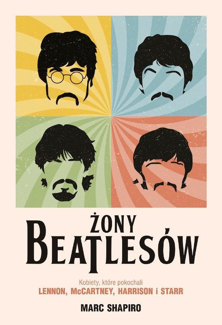 Żony Beatlesów. Kobiety, które pokochali Lennon, McCartney, Harrison i Starr
