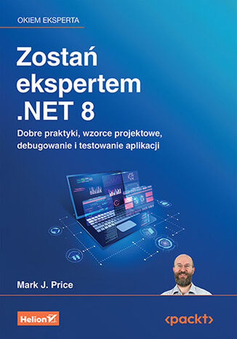 Zostań ekspertem. NET 8. Dobre praktyki, wzorce projektowe, debugowanie i testowanie aplikacji