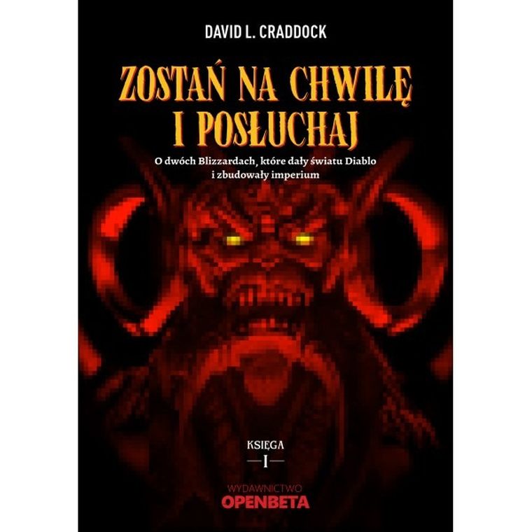 Zostań na chwilę i posłuchaj. O dwóch Blizzardach, które dały światu Diablo i zbudowały imperium