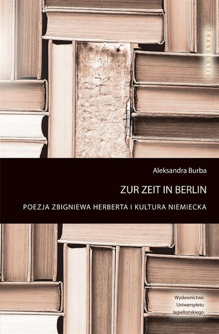 Zur Zeit in Berlin. Poezja Zbigniewa Herberta i kultura niemiecka