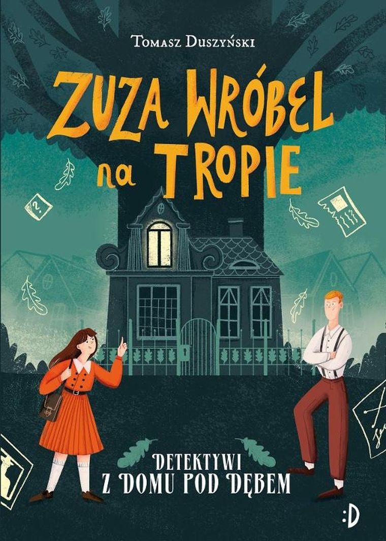 Zuza Wróbel na tropie. Tom 1. Detektywi z Domu pod Dębem