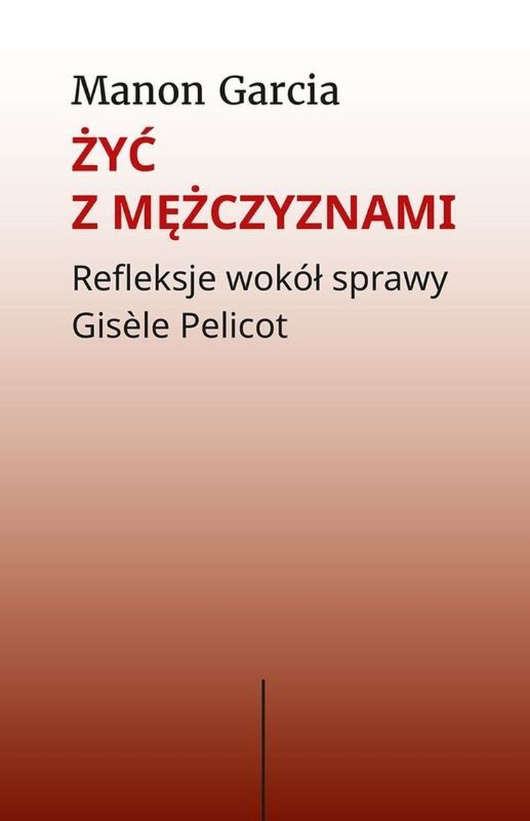 Żyć z mężczyznami. Refleksje wokół sprawy Gisele Pelicot
