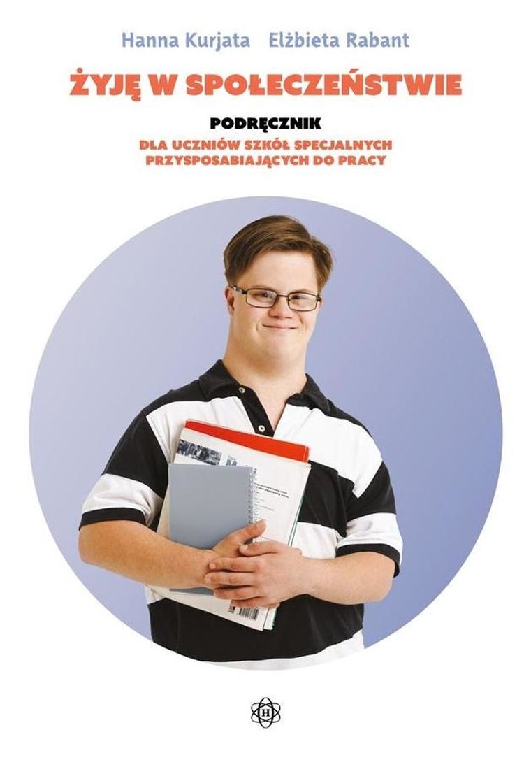 Żyję w społeczeństwie. Podręcznik dla uczniów szkół specjalnych przysposabiających do pracy