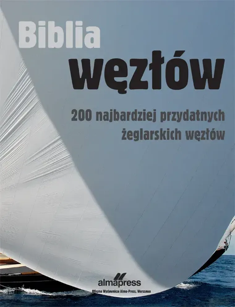 Biblia węzłów. 200 najbardziej przydatnych żeglarskich węzłów
