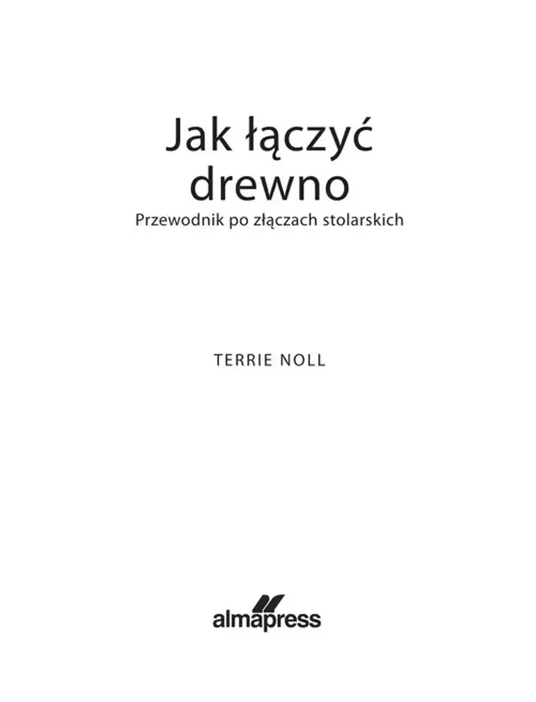 Jak łączyć drewno. Przewodnik po złączach stolarskich