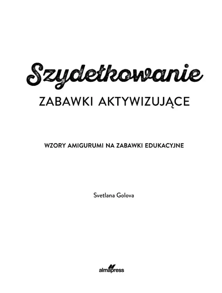 Szydełkowanie. Zabawki aktywizujące. Wzory amigurumi na zabawki edukacyjne