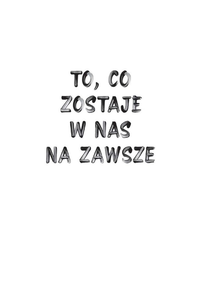 To, co zostaje w nas na zawsze