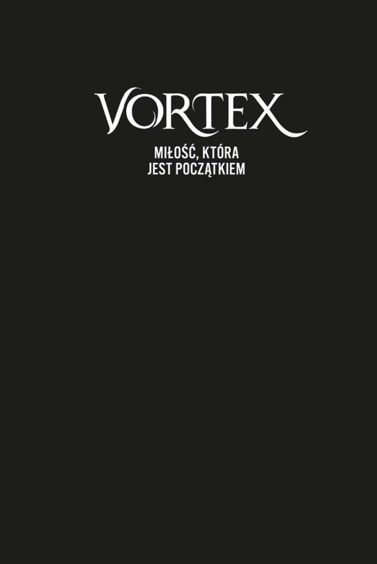 Vortex. Tom 3. Miłość, która jest początkiem