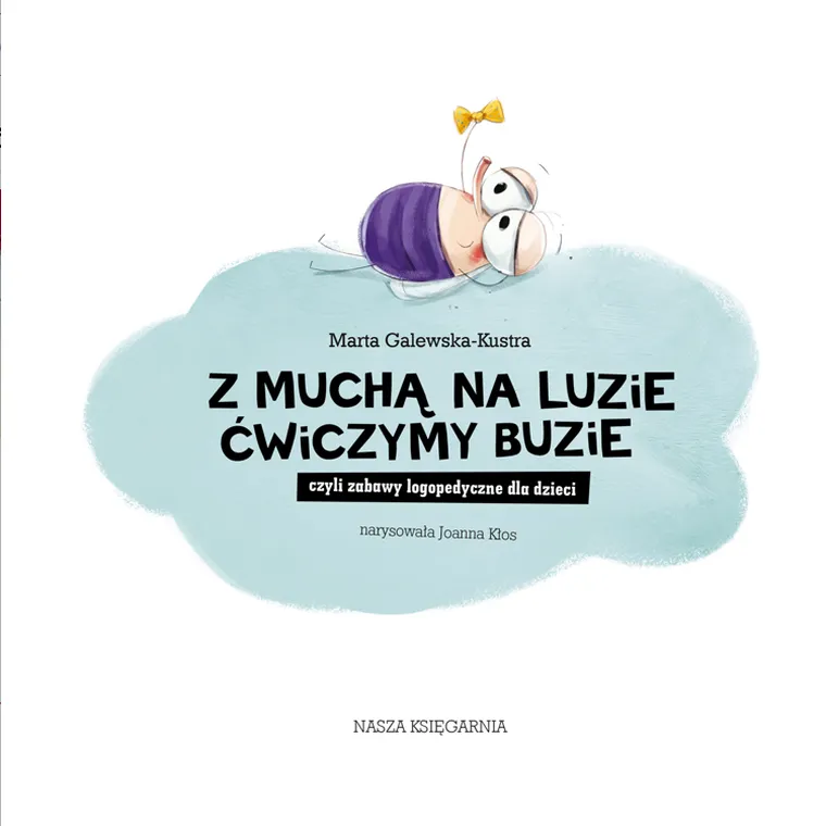 Z muchą na luzie ćwiczymy buzie, czyli zabawy logopedyczne dla dzieci