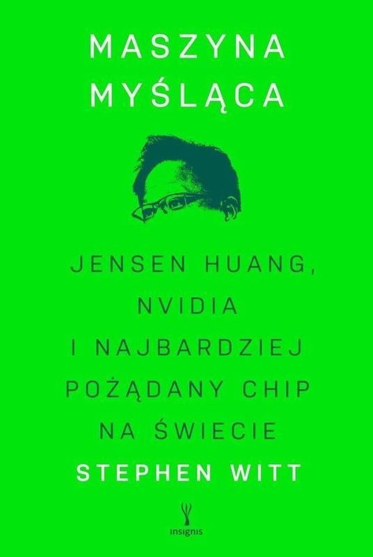 Maszyna myśląca. Jensen Huang, Nvidia i najbardziej pożądany chip na świecie