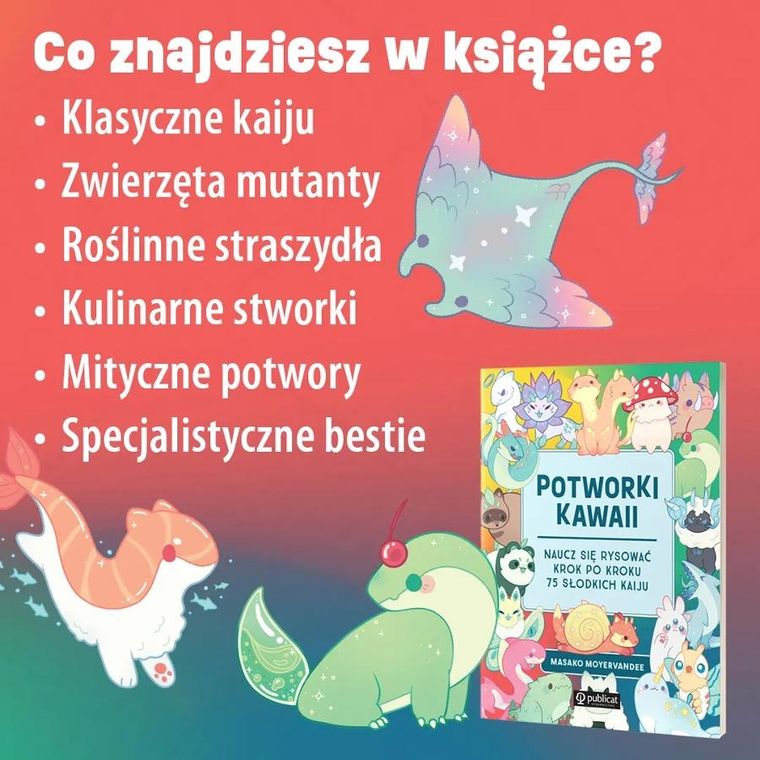 Potworki kawaii. Naucz się rysować krok po kroku. 75 słodkich kaiju
