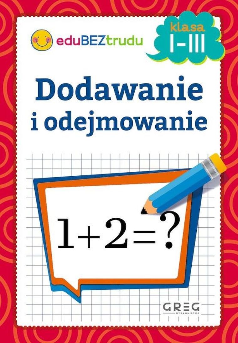 Dodawanie i odejmowanie. Klasy 1-3