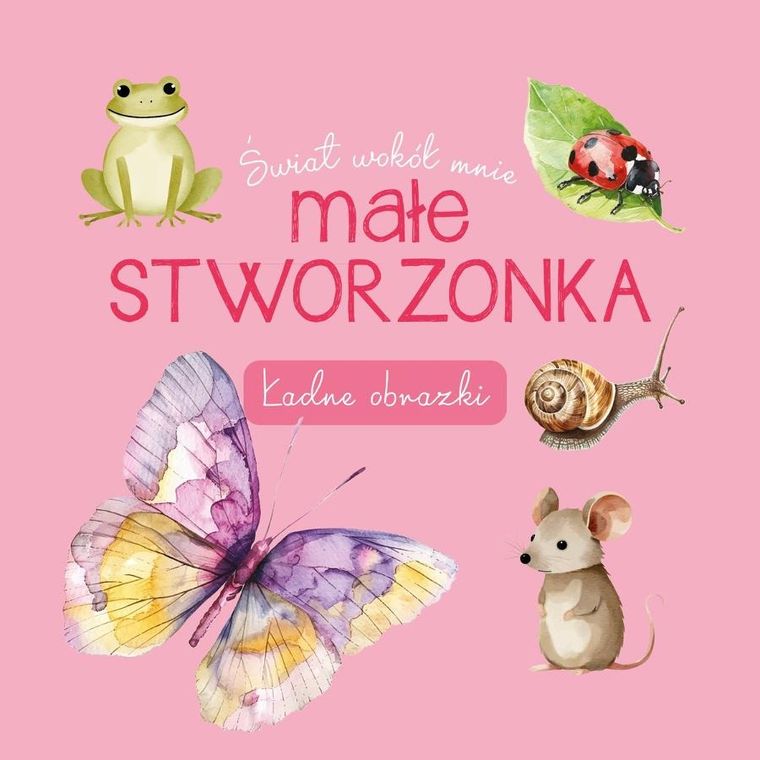 Małe stworzonka. Ładne obrazki. Świat wokół mnie