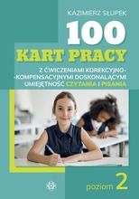 100 kart pracy z ćwiczeniami korekcyjno-kompensacyjnymi doskonalącymi umiejętność czytania i pisania