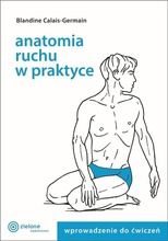 Anatomia ruchu w praktyce. Tom 1. Wprowadzenie do ćwiczeń