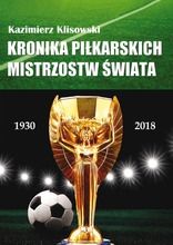 Kronika piłkarskich mistrzostw świata 1930-2018. Od Urugwaju do Rosji