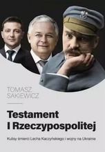 Testament I Rzeczypospolitej. Kulisy śmierci Lecha Kaczyńskiego i wojny na Ukrainie