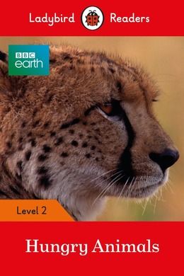 BBC Earth: Hungry Animals - Ladybird Readers Level 2