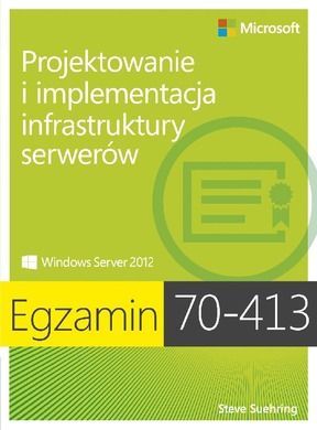 Egzamin 70-413. Projektowanie i implementacja infrastruktury serwerów