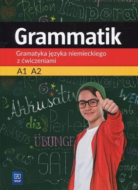 Grammatik. Gramatyka języka niemieckiego z ćwiczeniami A1 A2