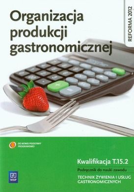 Organizacja produkcji gastronomicznej. Podręcznik do nauki zawodu Technik żywienia i usług gastronomicznych