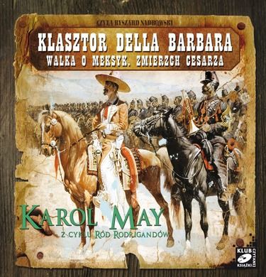 Ród Rodrigandów VIII. Klasztor Della Barbara, Walka o Meksyk, Zmierzch cesarza. Audiobook CD