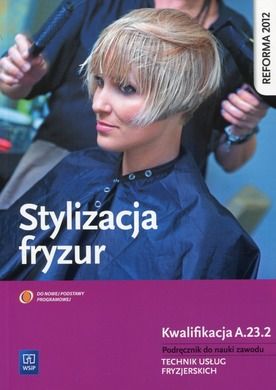 Stylizacja fryzur. Technik usług fryzjerskich. Kwalifikacja A.23.2. Podręcznik
