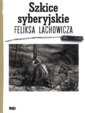 Szkice syberyjskie Feliksa Lachowicza