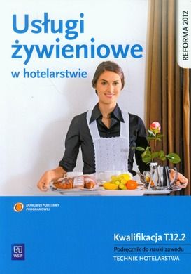 Usługi żywieniowe w hotelarstwie. Podręcznik do nauki zawodu Technik hotelarstwa