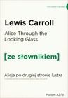 Alice Through the Looking-Glass. Alicja po drugiej stronie lustra z podręcznym słownikiem angielsko-polskim