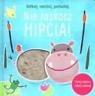 Dotknij, naciśnij, posłuchaj. Nie łaskocz hipcia!