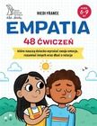 Empatia. 48 ćwiczeń, które nauczą dziecko wyrażać swoje emocje, rozumieć innych oraz dbać o relacje