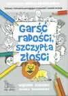 Garść radości szczypta złości. Zabawy i ćwiczenia pomagające zrozumieć i oswoić emocje