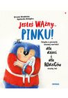 Jesteś ważny, Pinku! Książka o poczuciu własnej wartości dla dzieci i dla rodziców trochę też