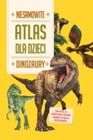 Niesamowite. Atlas dla dzieci. Dinozaury