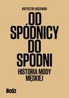 Od spódnicy do spodni. Historia mody męskiej