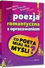 Poezja romantyczna z opracowaniem, czyli co poeta miał na myśli? (Reduta Ordona, Śmierć Pułkownika, Świtezianka, W pamiętniku Zofii Bobrówny i inne wiersze). Wydanie z opracowaniem