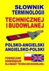 Słownik terminologii technicznej i budowlanej polsko-angielski, angielsko-polski