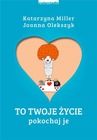 To Twoje życie. Pokochaj je