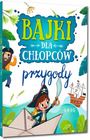 Bajki dla chłopców. Przygody