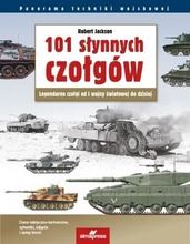 101 słynnych czołgów. Legendarne czołgi od I wojny światowej do dzisiaj