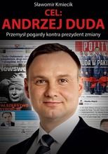 Cel: Andrzej Duda. Przemysł pogardy kontra prezydent zmiany