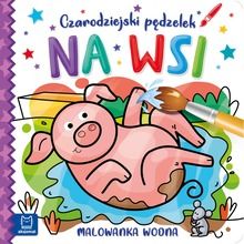 Czarodziejski pędzelek. Na wsi. Malowanka wodna