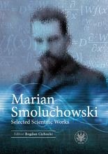 Marian Smoluchowski. Selected Scientific Works