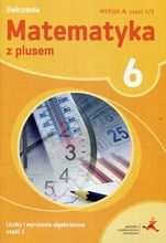 Matematyka z Plusem. Liczby i wyrażenia algebraiczne. Ćwiczenia. Część 1/3. Wersja A. Szkoła podstawowa. Klasa 6