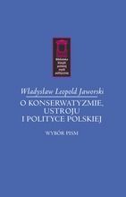 O konserwatyzmie, ustroju i polityce polskiej